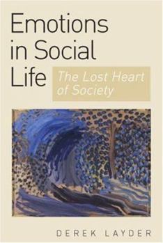 Paperback Emotion in Social Life: The Lost Heart of Society Book