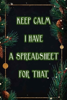 Paperback Keep Calm I Have A Spreadsheet For That: Coworker Office Funny Workplace Humor Gag Notebook Wide Ruled Lined Journal 6x9 Inch ( Legal ruled ) Family G Book