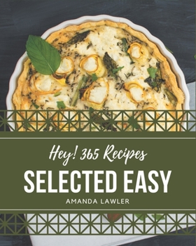 Paperback Hey! 365 Selected Easy Recipes: An Easy Cookbook You Won't be Able to Put Down Book