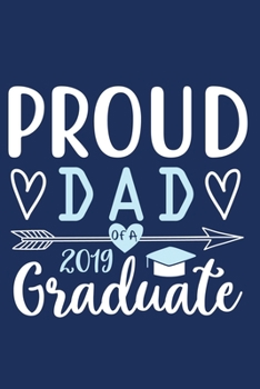 Paperback Proud Dad Of A 2019 Graduate: Blank Lined Notebook Journal: Father Daddy Dad Papa Gift Journal 6x9 - 110 Blank Pages - Plain White Paper - Soft Cove Book