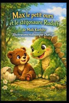 Max le petit ours et Rudolf, le bébé dinosaure: et Rudolf, le bébé dinosaure (French Edition)