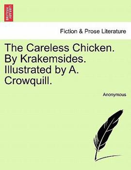 Paperback The Careless Chicken. by Krakemsides. Illustrated by A. Crowquill. Book
