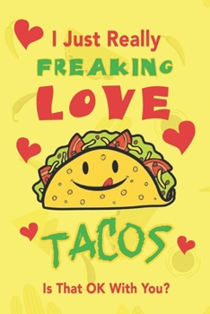 Paperback I Just Really Freaking Love Tacos. Is That OK With You?: Cute and Funny Journal Notebook Book