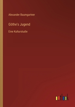 Göthe's Jugend: Eine Kulturstudie
