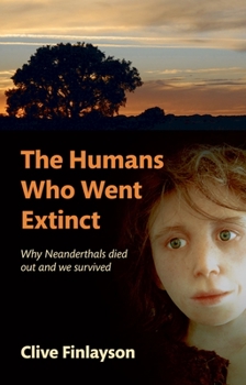 Hardcover The Humans Who Went Extinct: Why Neanderthals Died Out and We Survived Book