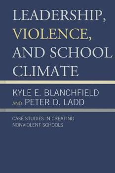 Hardcover Leadership, Violence, and School Climate: Case Studies in Creating Non-Violent Schools Book