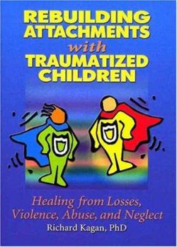 Paperback Rebuilding Attachments with Traumatized Children: Healing from Losses, Violence, Abuse, and Neglect Book