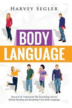 Paperback Body Language: Discover and Understand the Psychological Secrets Behind Reading and Benefitting From Body Language Book