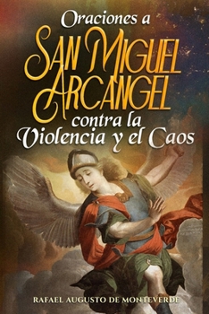 Oraciones a San Miguel Arcángel contra la Violencia y el Caos (Spanish Edition)