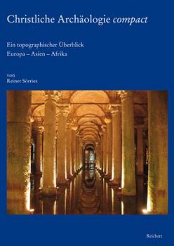 Hardcover Christliche Archaologie Compact: Ein Topographischer Uberblick. Europa - Asien - Afrika [German] Book