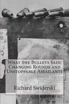 Paperback What the Bullets Said: Changing Rounds and Unstoppable Assailants Book