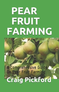 Paperback Pear Fruit Farming: A Comprehensive Guide On Pear Fruit Farming Book