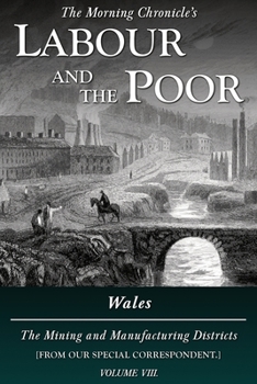 Paperback Labour and the Poor Volume VIII: Wales, The Mining and Manufacturing Districts Book