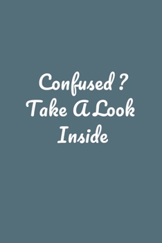 Confused ? Take A Look  Inside: Perfect notebook to jot down your thoughts .