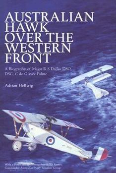 Hardcover Australian Hawk Over the Western Front: A Biography of Major R S Dallas Dso, Dsc, C de G Avec Palme Book