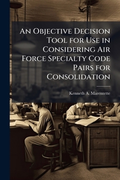 Paperback An Objective Decision Tool for Use in Considering Air Force Specialty Code Pairs for Consolidation Book