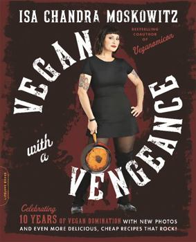 Paperback Vegan with a Vengeance (10th Anniversary Edition): Over 150 Delicious, Cheap, Animal-Free Recipes That Rock Book