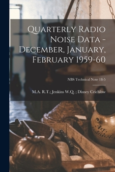Paperback Quarterly Radio Noise Data - December, January, February 1959-60; NBS Technical Note 18-5 Book