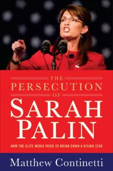 Hardcover The Persecution of Sarah Palin: How the Elite Media Tried to Bring Down a Rising Star Book