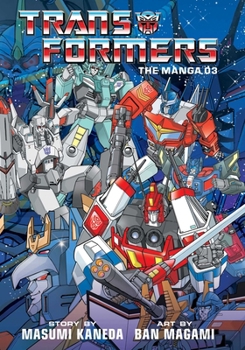 Transformers: The Manga, Vol. 3 - Book #3 of the Transformers: The Manga