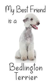 Paperback My best Friend is a Bedlington Terrier: 8" x 5" Blank lined Journal Notebook 120 College Ruled Pages Book