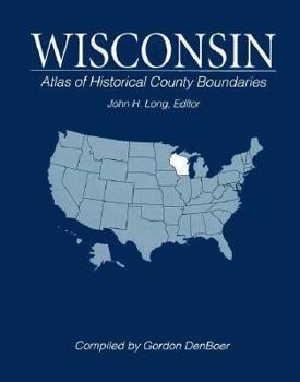 Hardcover Wisconsin: Atlas of Historical County Boundaries Book