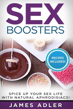 Paperback Sex Boosters: Spice Up Your Sex Life with Natural Aphrodisiacs! Book