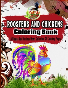 Roosters And Chickens Coloring Book: A Unique And Various Items Collection Of Coloring Pages