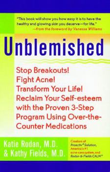 Paperback Unblemished: Stop Breakouts! Fight Acne! Transform Your Life! Reclaim Your Self-Esteem with the Proven 3-Step Program Using Over-Th Book