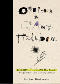 Hardcover Orbiting the Giant Hairball: A Corporate Fool's Guide to Surviving with Grace Book