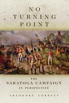 Hardcover No Turning Point: The Saratoga Campaign in Perspective (Volume 32) (Campaigns and Commanders Series) Book