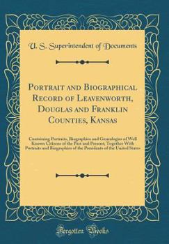 Hardcover Portrait and Biographical Record of Leavenworth, Douglas and Franklin Counties, Kansas: Containing Portraits, Biographies and Genealogies of Well Know Book