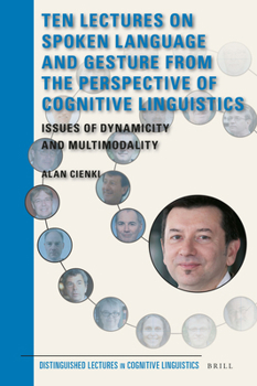 Hardcover Ten Lectures on Spoken Language and Gesture from the Perspective of Cognitive Linguistics: Issues of Dynamicity and Multimodality Book