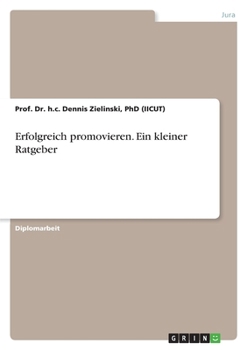Erfolgreich promovieren. Ein kleiner Ratgeber (German Edition)