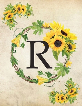 R: Monogram Initial R Notebook for Women and Girls| 8.5" x 11" - 100 pages, college rule | Sunflower, Floral, Flowers