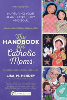 Paperback The Handbook for Catholic Moms: Nurturing Your Heart, Mind, Body, and Soul Book