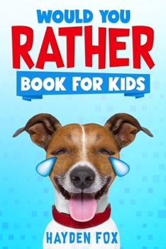 Paperback Would You Rather Book for Kids: The Ultimate Interactive Game Book For Kids Filled With Hilariously Challenging Questions and Silly Scenarios Perfect Book