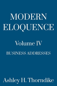 Paperback Modern Eloquence: Volume IV: Business Addresses Book