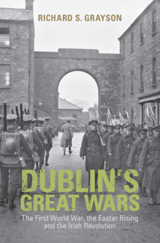 Hardcover Dublin's Great Wars: The First World War, the Easter Rising and the Irish Revolution Book