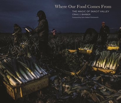 Where Our Food Comes From: The Magic of Skagit Valley