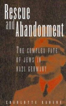 Paperback Rescue and Abandonment: The Complex Fate of Jews in Nazi Germany Book