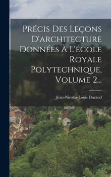 Hardcover Précis Des Leçons D'architecture Données À L'école Royale Polytechnique, Volume 2... [French] Book