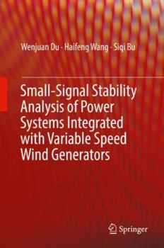 Hardcover Small-Signal Stability Analysis of Power Systems Integrated with Variable Speed Wind Generators Book