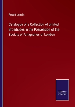 Paperback Catalogue of a Collection of printed Broadsides in the Possession of the Society of Antiquaries of London Book