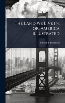 Hardcover The Land we Live in, or, America Illustrated Book