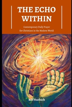 The Echo Within: Contemporary Daily Prayer for Christians in the Modern World B0CKNZ6K7Z Book Cover