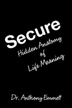 Secure: Hidden Anatomy of Life Meaning