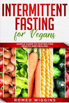 Paperback Intermittent Fasting for Vegans: Simple Guide to Fasting for Health and Healing Book