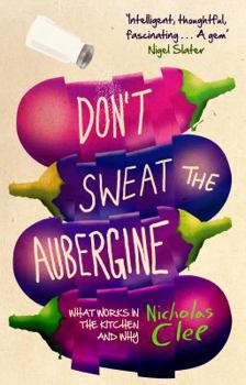 Paperback Don't Sweat the Aubergine: What Works in the Kitchen and Why Book