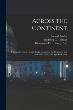 Paperback Across the Continent: a Summer's Journey to the Rocky Mountains, the Mormons, and the Pacific States, With Speaker Colfax Book